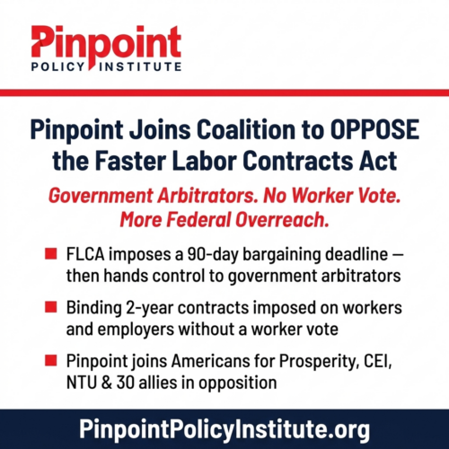 Pinpoint Policy Institute Joins Coalition Urging Congress to Oppose the Faster Labor Contracts Act